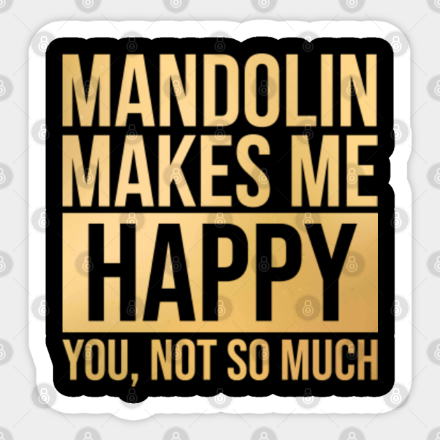 Awesome And Funny Mandolin Mandolins Makes Me Happy You Not So Much